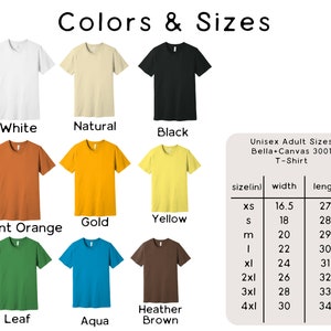 May include: A chart showing the color and size options for a Bella + Canvas 3001 T-Shirt. The colors include white, natural, black, burnt orange, gold, yellow, leaf, aqua, and heather brown. The sizes include XS, S, M, L, XL, 2XL, 3XL, and 4XL. The chart also includes the width and length measurements for each size in inches.