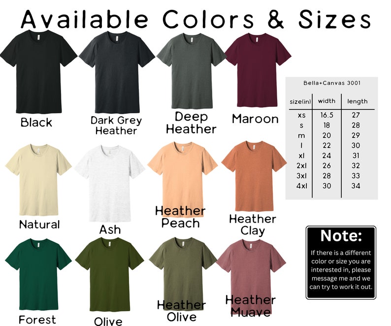 May include: A chart showing available colors and sizes for Bella+Canvas 3001 t-shirts. The colors include black, dark grey heather, deep heather, maroon, natural, ash, heather peach, heather clay, forest, olive, heather olive, and heather mauve. The size chart shows the width and length in inches for sizes XS, S, M, L, XL, 2XL, 3XL, and 4XL.