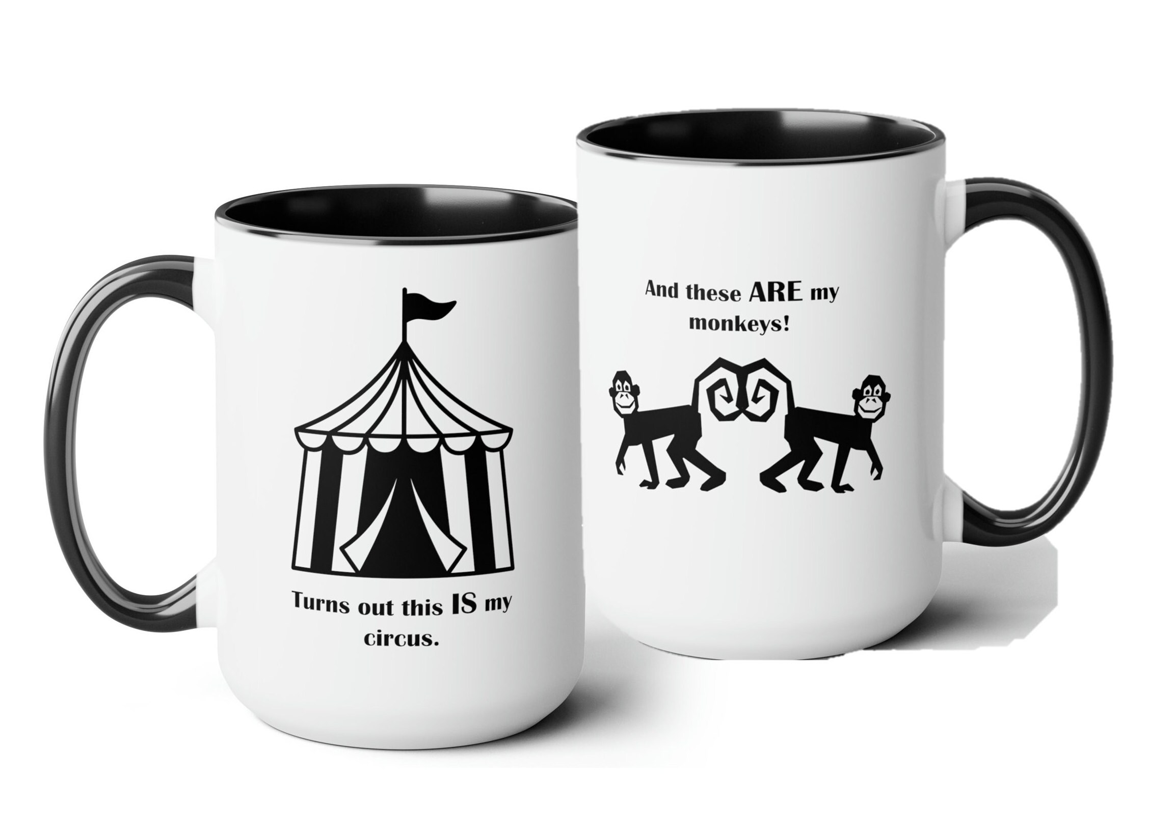 Your circus. Your monkeys.  15 oz., B&W Mug, Great gift for friends and family or anyone who like to laugh.