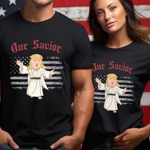 Trump Our Savior Shirt Trump Messiah Tee Funny MAGA Republican Gift Conservative Christian Tee