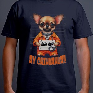 Ay Chihuahua Shirt Ruh Roh Shirt for Dog Lovers  Funny Dog Shirt Jail Dog Chihuahua Mugshot Tee