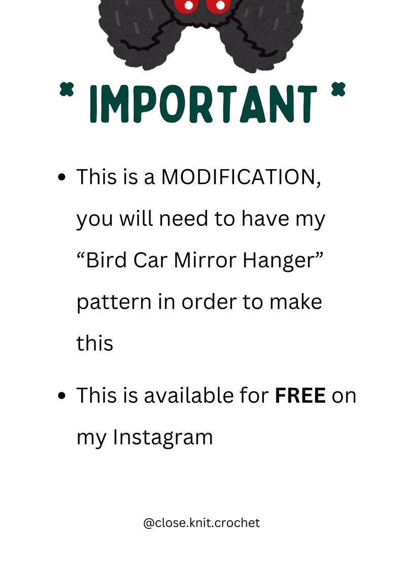 May include: A black and white illustration of a bird with red eyes. The text *IMPORTANT* is in green. The text below reads: This is a MODIFICATION, you will need to have my "Bird Car Mirror Hanger" pattern in order to make this. This is available for FREE on my Instagram. @close.knit.crochet