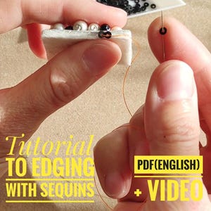 May include: Hands demonstrating sequin edging with beads. A needle and thread are used to attach black beads to a white base. The image includes text: "Tutorial to edging with sequins" and "PDF (English) + Video".