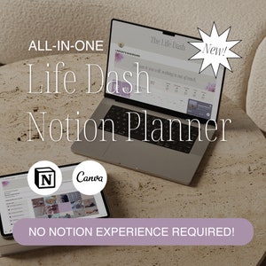 May include: A laptop computer displaying a Notion planner template with the text "The Life Dash" and "New!" on the screen. The laptop is on a light brown table with a tablet computer next to it. The tablet is displaying a Canva design with a "N" logo for Notion. The text "ALL-IN-ONE Life Dash Notion Planner" is superimposed on the image. The text "NO NOTION EXPERIENCE REQUIRED!" is at the bottom of the image.
