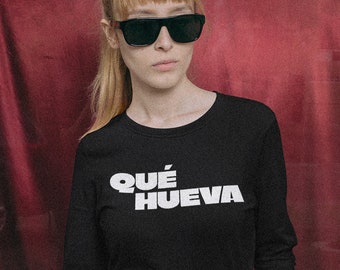 Qué Hueva - Long sleeve