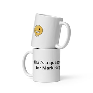That is a Question for Marketing - White Glossy Mug