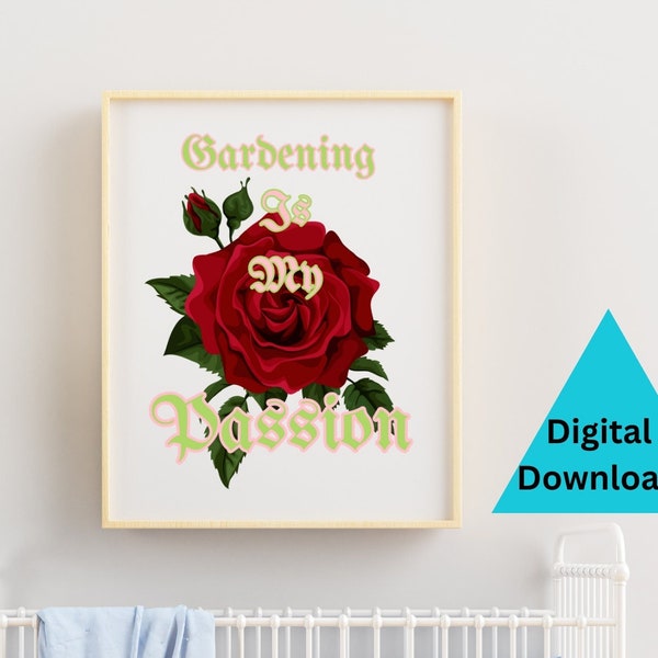 A digital print of a rose with the words "Gardening is my Passion", perfect gift for Gardeners,  & Gardening Enthusiasts,