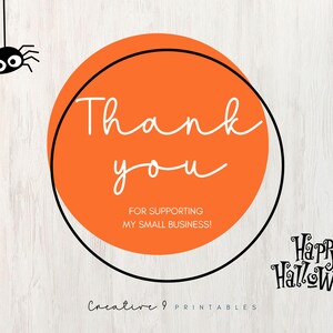 May include: Orange circle with a black outline and the text "Thank you for supporting my small business!" in white. A black spider with white eyes hangs above the circle. The text "Creative 9 Printables" is below the circle. The text "Happy Halloween" is in black with a white outline.