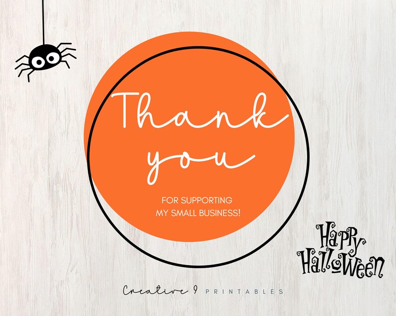 May include: Orange circle with a black outline and the text "Thank you for supporting my small business!" in white. A black spider with white eyes hangs above the circle. The text "Creative 9 Printables" is below the circle. The text "Happy Halloween" is in black with a white outline.