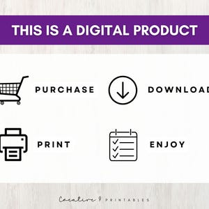 May include: A white graphic with black text and icons showing the steps to purchase, download, print, and enjoy a digital product. The text reads "This is a digital product."  "Purchase", "Download", "Print", and "Enjoy".