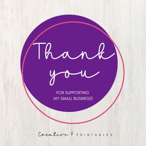 May include: Purple circle with a pink outline and the text "Thank you for supporting my small business!" in white cursive writing. The text "Creative 9 Printables" is below the circle.