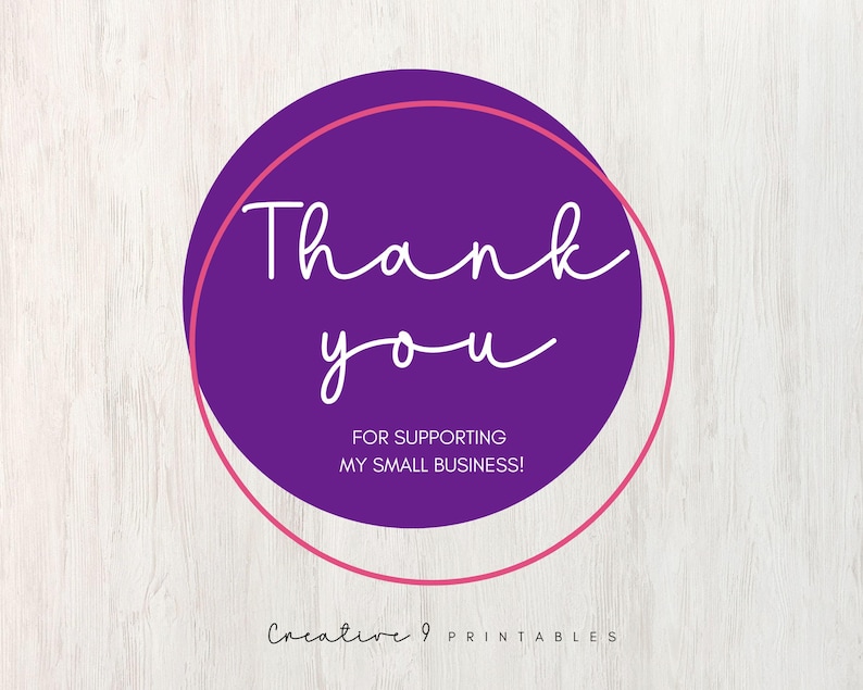 May include: Purple circle with a pink outline and the text "Thank you for supporting my small business!" in white cursive writing. The text "Creative 9 Printables" is below the circle.