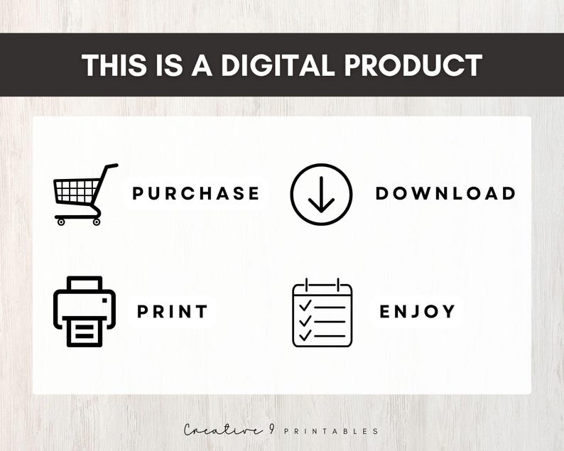 May include: Black and white graphic illustration showing the steps to purchase, download, print, and enjoy a digital product. The steps are represented by icons: a shopping cart, a downward arrow, a printer, and a checklist.