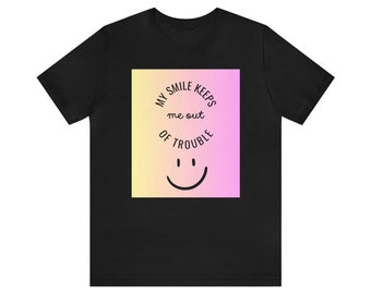 My Smile Keeps Out of Trouble Graphic T-Shirt, Unisex Jersey Short Sleeve Tee, Happy Face Shirt, Big Happy Smile T-Shirt, Funny Fashion