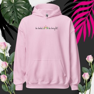 Be bold be bright sweatshirt hoodie,Positive vibes,Statement sweatshirt,Believe in yourself,Be strong,Inspirational hoodie,Gift for strength