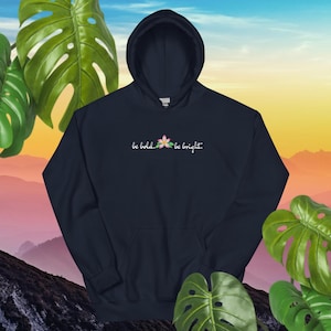 Be bold be bright sweatshirt hoodie,Positive vibes,Statement sweatshirt,Believe in yourself,Be strong,Inspirational hoodie,Gift for strength