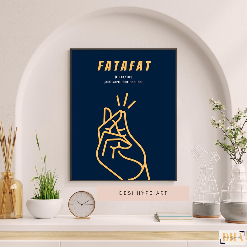 May include: A blue and yellow poster with the text "FATAFAT [HURRY UP] Jaldi kare, time nahi hai" and a yellow line drawing of a hand snapping its fingers. The poster also has the text "DESI HYPE ART" at the bottom.