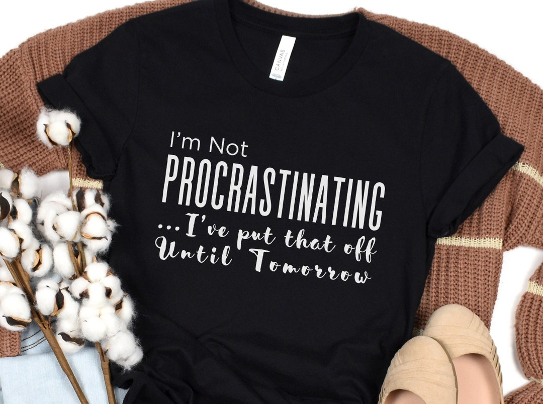 Funny Procrastination T-shirt: I'll Do It Tomorrow Tee - Etsy