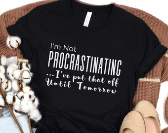 Funny Procrastination T-Shirt: I'll Do It Tomorrow Tee