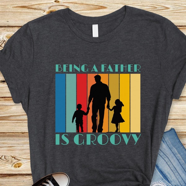 Dad Retro Being a Father is Groovy Shirt, Fathers Day Gift T-Shirt, 60’s Style Happy Fatherhood Vibes Tshirt, Birthday Gift for Him Papa Tee