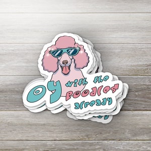 Oi With the Poodles Already | Adesivo de vinil de 2,5"