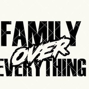 May include: Black and white graphic design with the text "Family Over Everything".