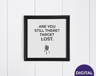 Portal Turret "Are You Still There? Target Lost." Quote Art Print (Digital Download)