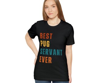 Best Pug Servant Ever | Funny Pug Shirt | Dog Lover Gift | Pug owner T-shirt | Birthday Gift | Best Gift For Dog Lovers