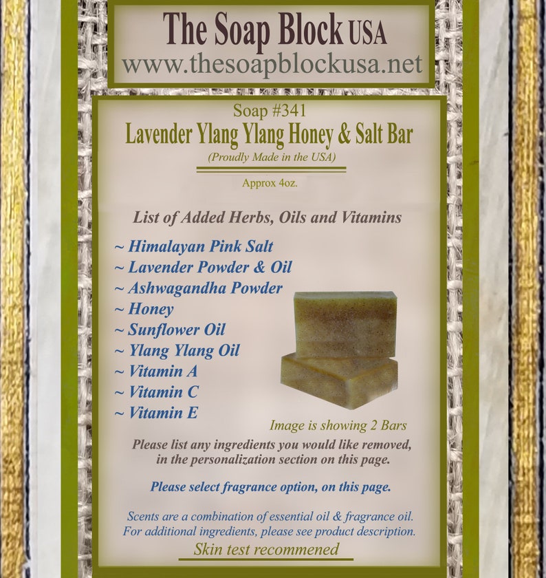 May include: A 4 ounce bar of Lavender Ylang Ylang Honey & Salt soap. The soap is made in the USA and contains Himalayan Pink Salt, Lavender Powder & Oil, Ashwagandha Powder, Honey, Sunflower Oil, Ylang Ylang Oil, Vitamin A, Vitamin C, and Vitamin E. The image shows two bars of soap.