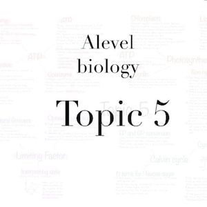 A-level Biology, Topic 5