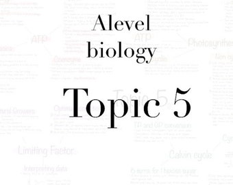 A-level Biology, Topic 5