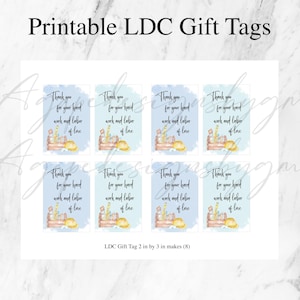 May include: Printable LDC Gift Tags with a watercolor design. Each tag features the text "Thank you for your hard work and labor of love." The tags are 2 inches by 3 inches and come in a set of eight.