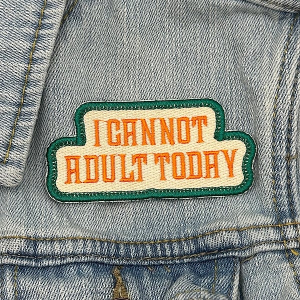 I Cannot Adult Today Embroidered Patch