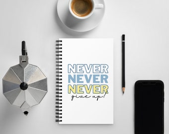 Never Give up Spiral notebook