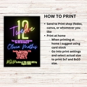 May include: A neon pink, yellow, and blue birthday invitation for a 12th birthday party. The invitation says "Twelve" in neon letters and includes the name "Olivia Mathis". The invitation includes the date, time, and location of the party. RSVP information is included at the bottom of the invitation. The invitation is on a black background. The text "HOW TO PRINT" is in black text on a white background. The text below "HOW TO PRINT" includes instructions on how to print the invitation.