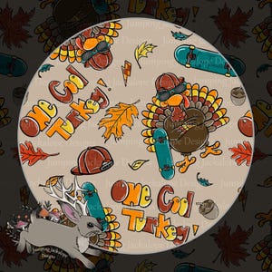 May include: Circular design featuring a turkey wearing sunglasses and riding a skateboard, with the text "One Cool Turkey!" in orange and yellow. The design includes autumn leaves, acorns, and a rabbit with antlers. The background is a light tan color.