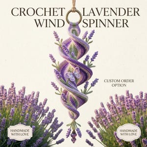May include: A crochet lavender wind spinner featuring a spiral design in shades of purple and green, adorned with a small butterfly and lavender sprigs. The text reads CROCHET LAVENDER WIND SPINNER, CUSTOM ORDER OPTION, and HANDMADE WITH LOVE.