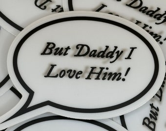 But Daddy I Love Him premium matte sticker