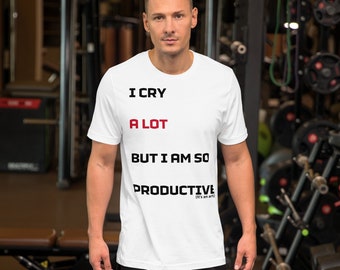 I cry A LOT tshirt