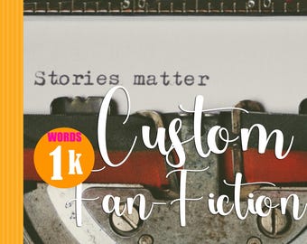 CUSTOM Writing Commission (1,000 Words) | Fan-fiction STORY | Instant DOWNLOAD