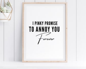 I Pinky Promise to Annoy You Forever, Couple quote, Sister wall art, Sister quote, Friends quote, Printable art, Wall decor, Friends gift