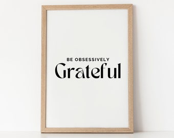 Be Obsessively Grateful, Printable gratitude quote, Gratitude quote, Wall art, Inspirational quote, A5 digital art black and white quote