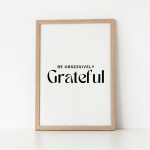 Be Obsessively Grateful Print: Inspirational Quote Wall Art (Digital Download)