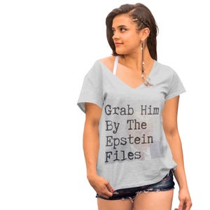 Ladies&#39; V-Neck Political Protest T-Shirt, Anti-Trump Grab Him By The Epstein Files, Activist Apparel, Resist Shirt, Graphic Tee, Feminist