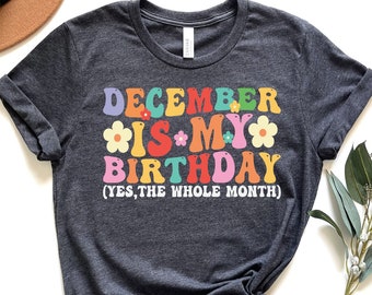 December Birthday Girl Shirt,December is My Birthday Shirt,December Girl Gift,Women Born in December,December Bday T Shirt,Sagittarius Women