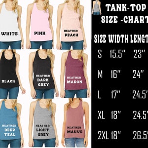 May include: Tank top size chart with measurements in inches. The chart shows the width and length of the tank top in sizes S, M, L, XL, and 2XL. The tank tops are available in a variety of colors, including white, pink, heather peach, black, heather dark grey, heather maroon, heather deep teal, heather light grey, and heather mauve.