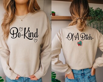 Be Kind of a Bitch Sweatshirt, Funny Gift Sarcastic Shirt, Sarcastic Shirt, BE KIND Sweater, Gift for Her, Woman Crewneck, Funny Quote Tee
