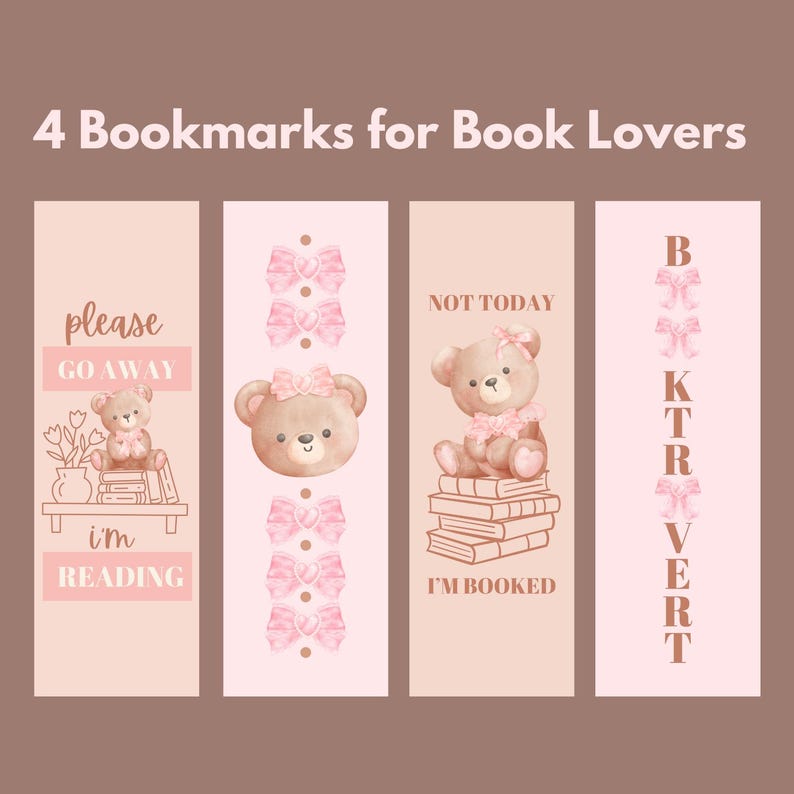 May include: Four bookmarks for book lovers with a light pink background. Each bookmark features a teddy bear and text. One says "please go away, I'm reading." Another says "Not today, I'm booked."