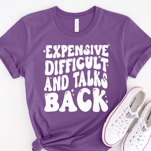 EXPENSIVE DIFFICULT and talks back, Funny Plus Size Shirt, Snarky Plus Size, Sarcastic Tshirt, Extended Plus Size 2XL 3XL 4XL 5XL 6XL