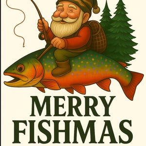 May include: A whimsical illustration features a smiling gnome with a long white beard, wearing a camouflage hat and red shirt, riding a colorful fish. The gnome holds a fishing rod. The text "MERRY FISHMAS" is displayed below the fish.